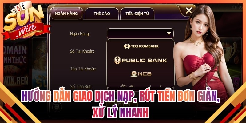 Hướng dẫn giao dịch nạp, rút tiền đơn giản, xử lý nhanh